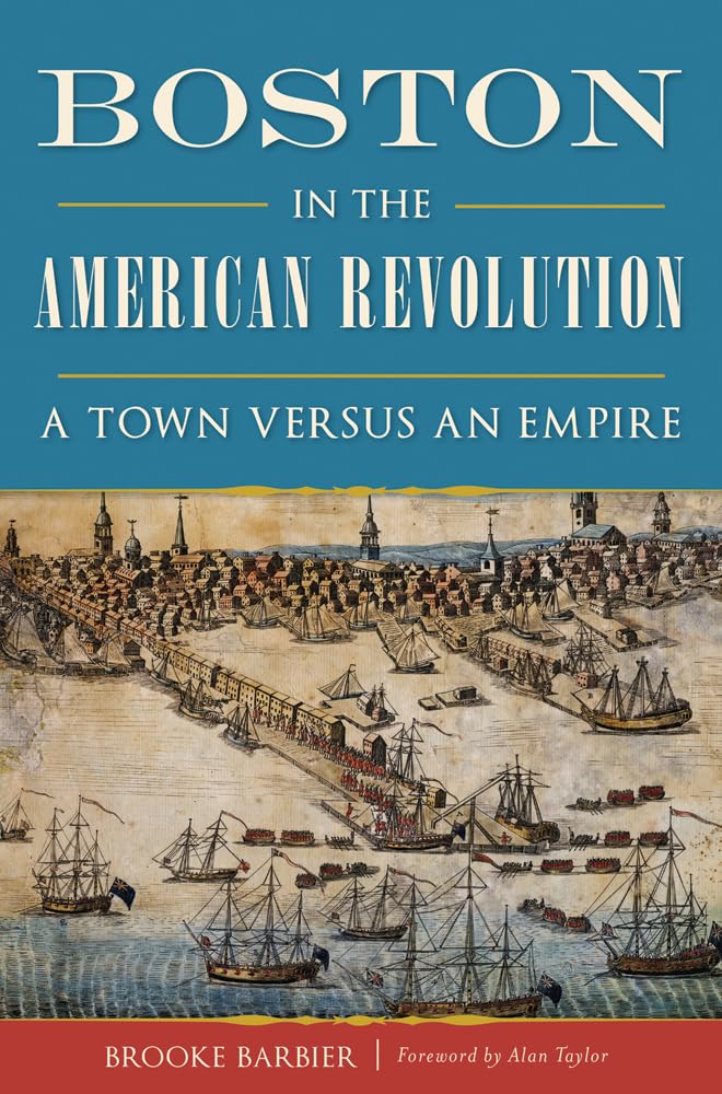 Boston in the American Revolution: A Town versus an Empire (Military) - 885