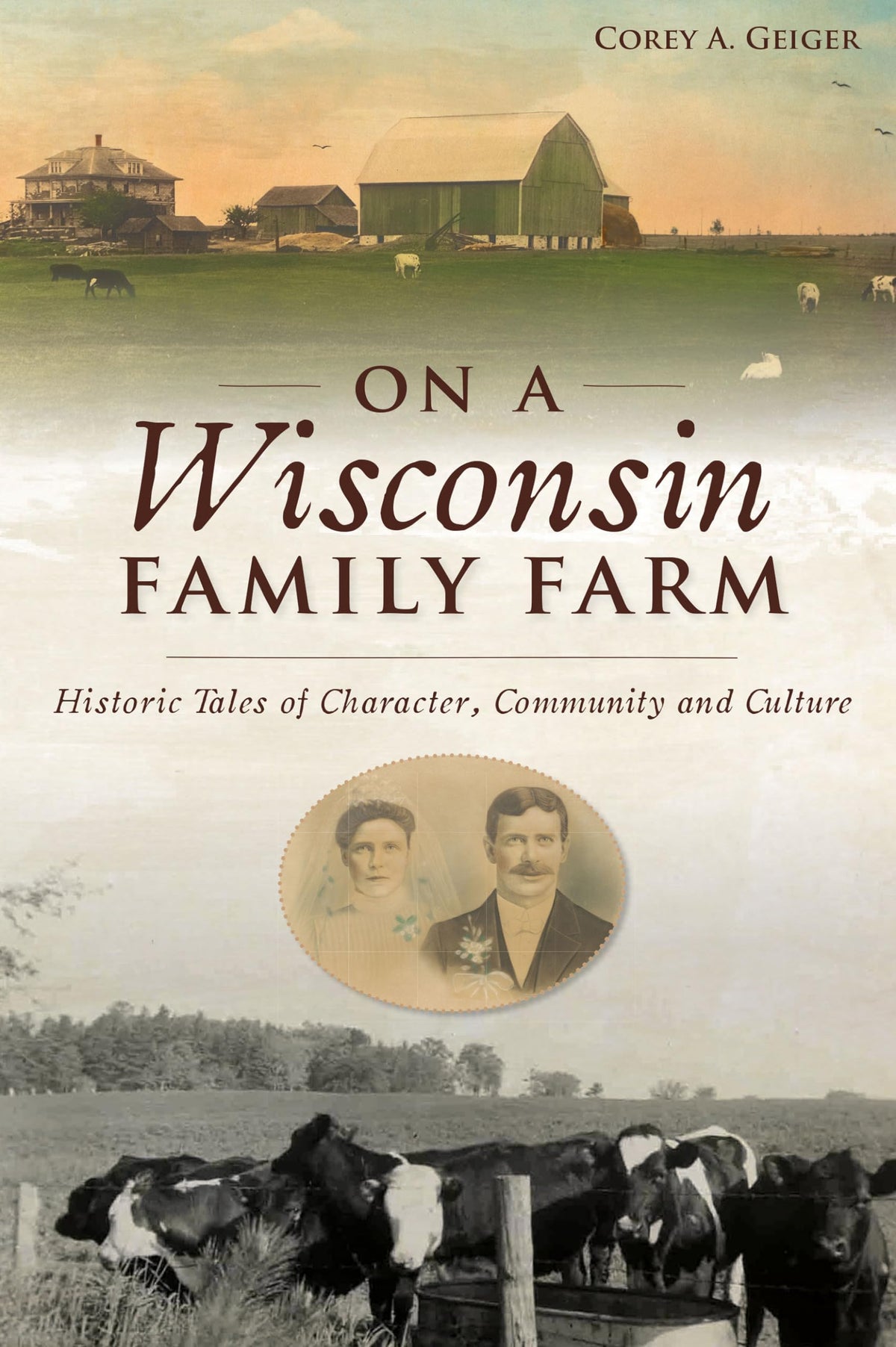 On a Wisconsin Family Farm: Historic Tales of Character, Community and Culture