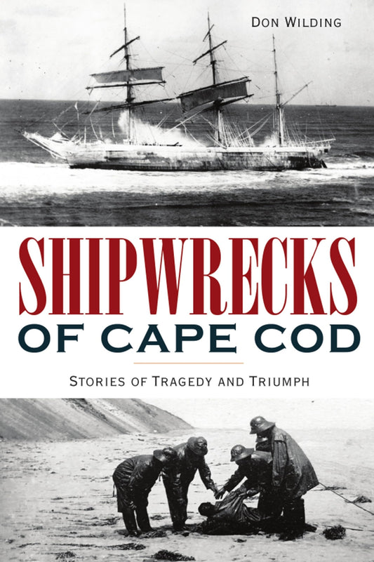Shipwrecks of Cape Cod: Stories of Tragedy and Triumph (Disaster)