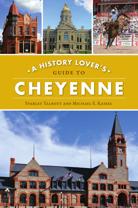 A History Lover's Guide to Cheyenne (History & Guide)