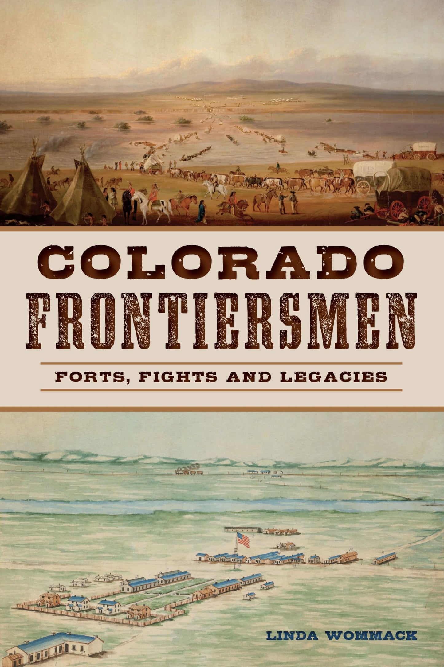 Colorado Frontiersmen: Forts, Fights and Legacies (The History Press)