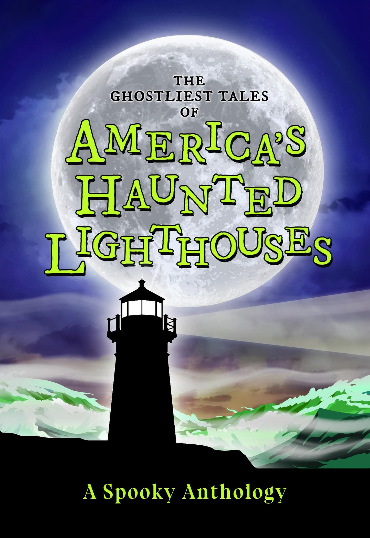 The Ghostliest Tales of America's Haunted Lighthouses: A Spooky Anthology (Spooky America)