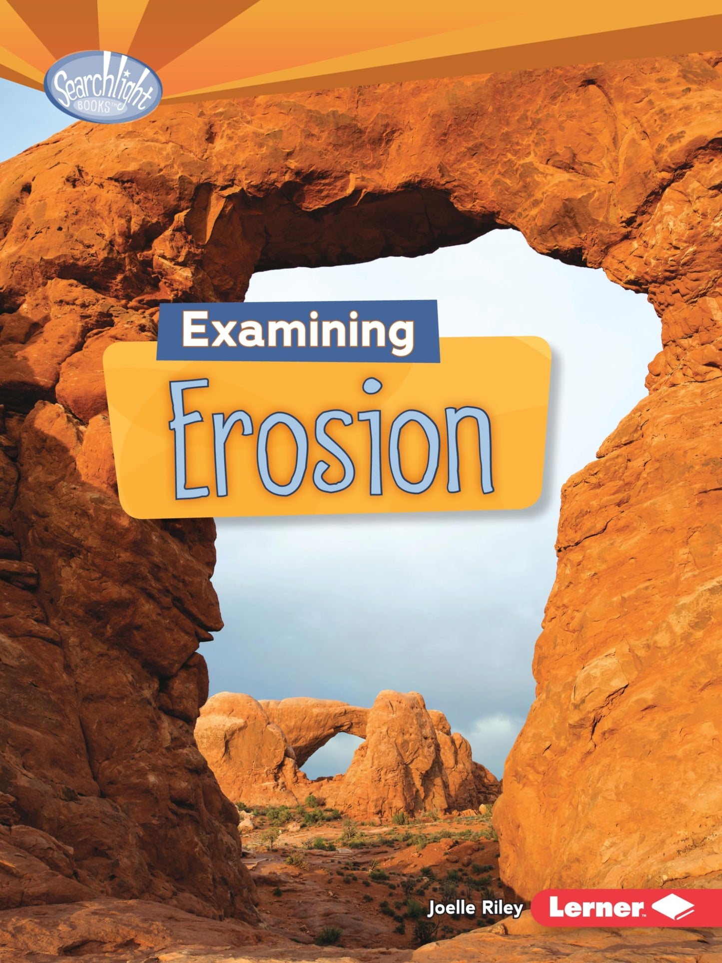 Examining Erosion (Searchlight Books ™ ― Do You Dig Earth Science?)