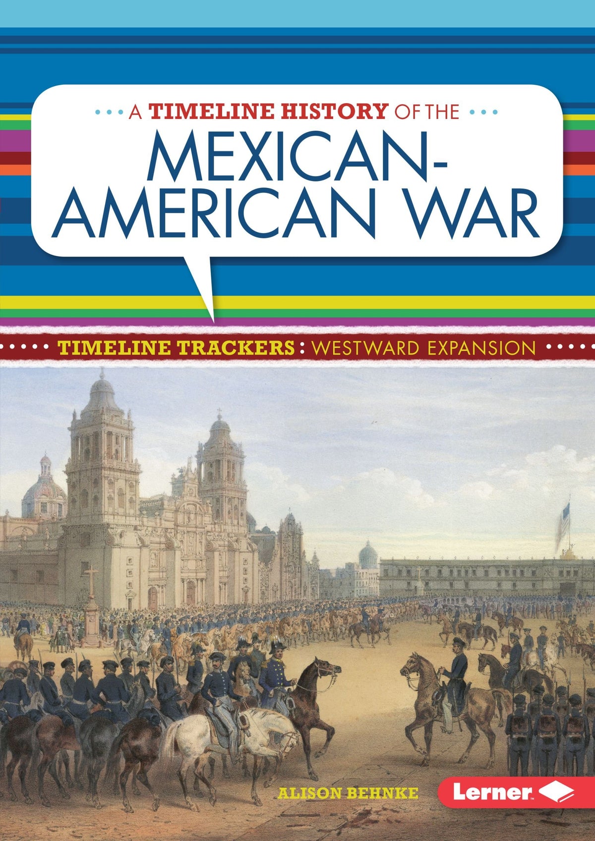 A Timeline History of the Mexican-american War (Timeline Trackers: Westward Expansion)