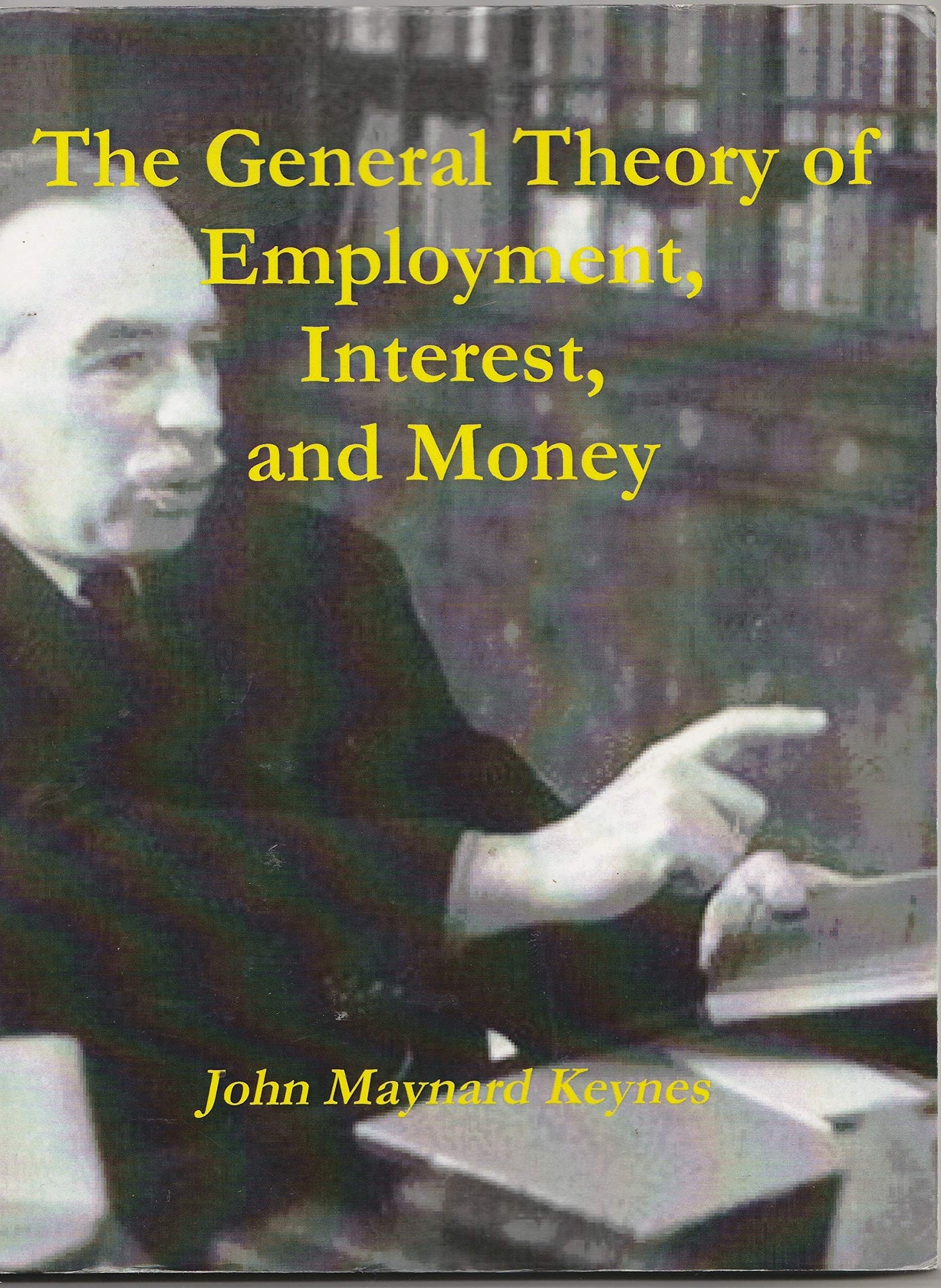 The General Theory Of Employment, Interest, And Money