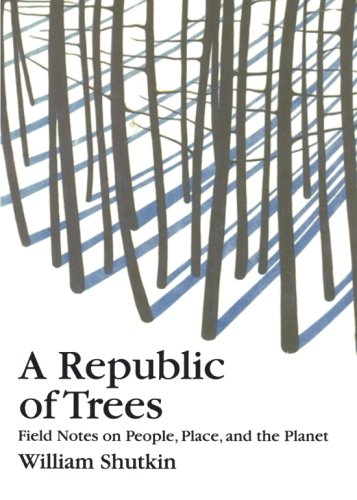A Republic of Trees: Field Notes on People, Place, and the Planet