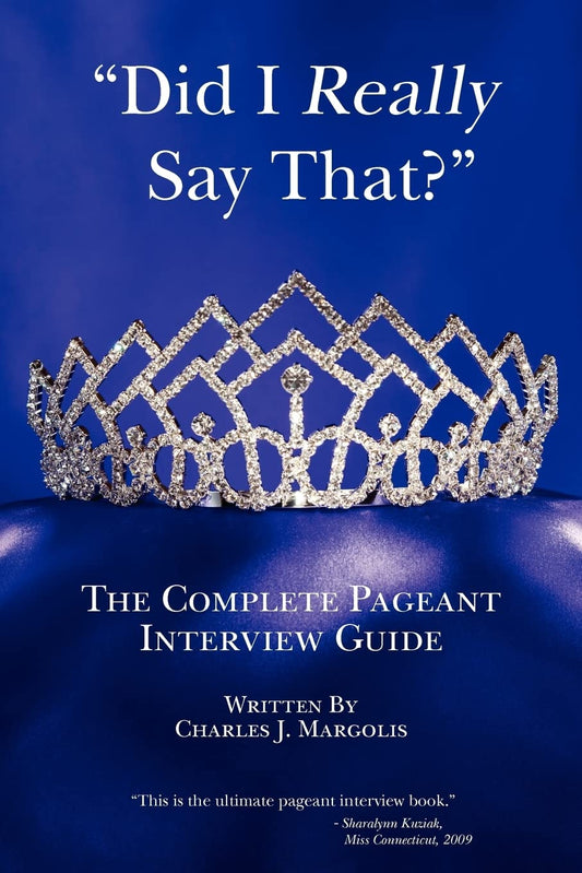 Did I Really Say That?: The Complete Pageant Interview Guide - 190