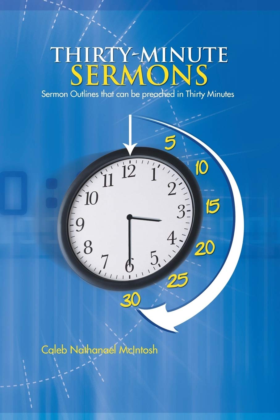 Thirty-Minute Sermons: Sermon Outlines that can be Preached in Thirty Minutes