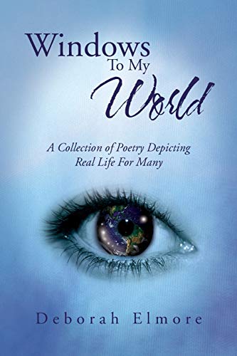 Windows To My World: A Collection of Poetry Depicting Real Life For Many - 6011