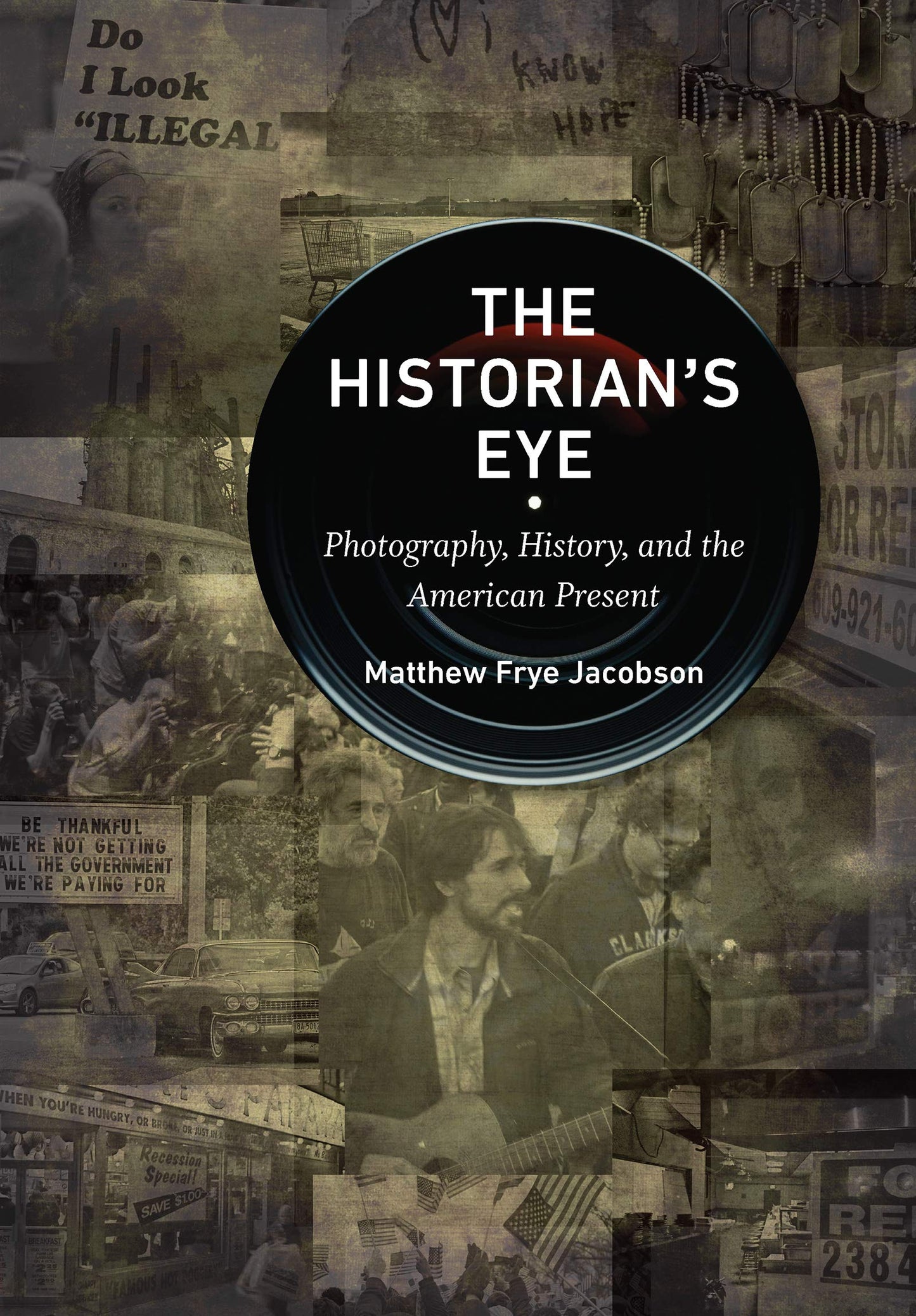 The Historian's Eye: Photography, History, and the American Present (Documentary Arts and Culture, Published in association with the Center for Documentary Studies at Duke University)