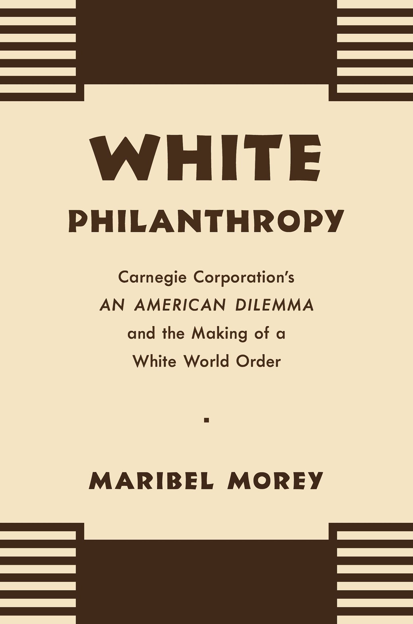 White Philanthropy: Carnegie Corporation's An American Dilemma and the Making of a White World Order