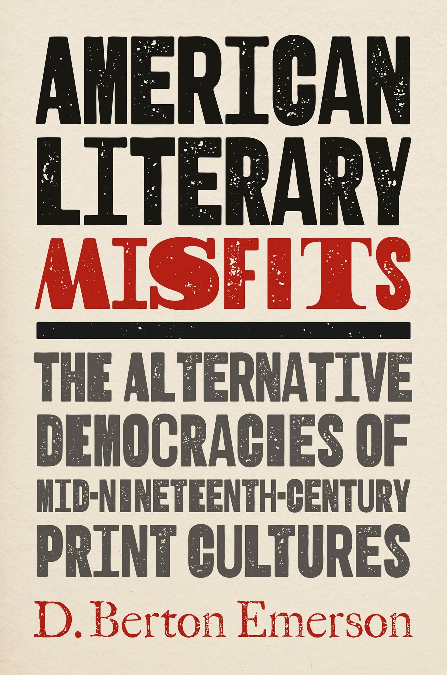 American Literary Misfits: The Alternative Democracies of Mid-Nineteenth-Century Print Cultures