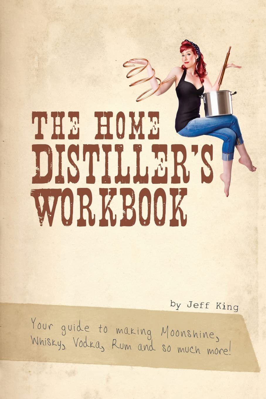 The Home Distiller's Workbook: Your Guide to Making Moonshine, Whisky, Vodka, Rum and So Much More! Vol. 1 - 5895