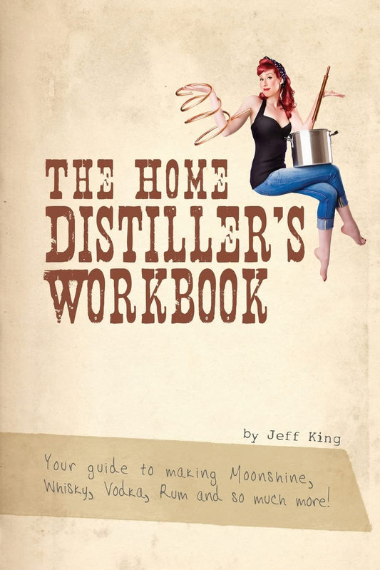The Home Distiller's Workbook: Your Guide to Making Moonshine, Whisky, Vodka, Rum and So Much More! Vol. 1 - 5895