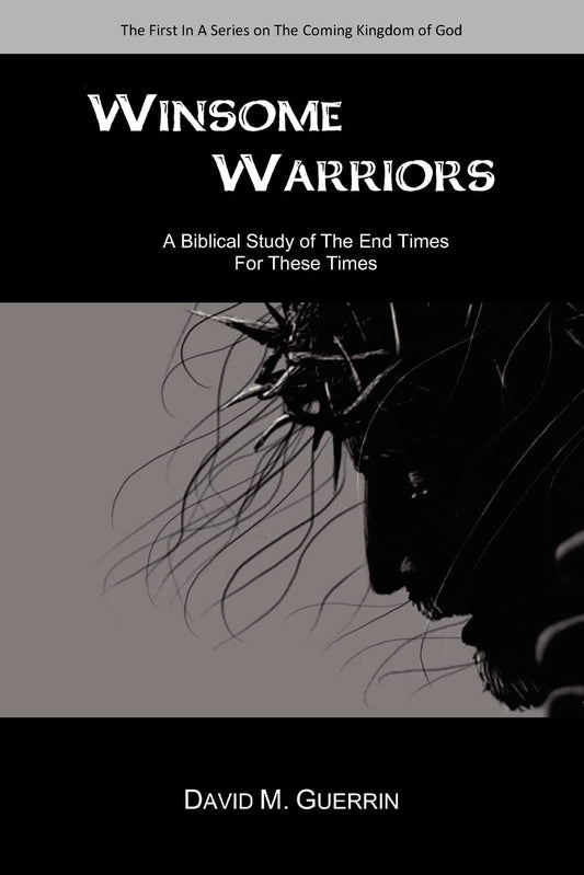 Winsome Warriors: A Biblical Study Of The End Times For These Times - 9898