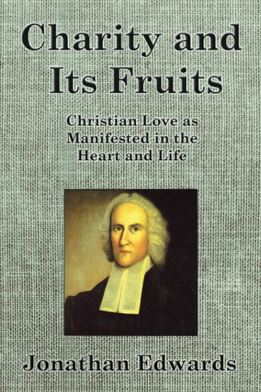 Charity and Its Fruits: Christian Love as Manifested in the Heart and Life - 3918
