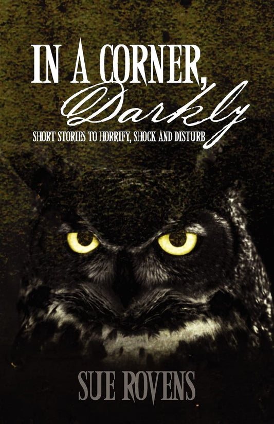 In A Corner, Darkly: Short stories to horrify, shock and disturb