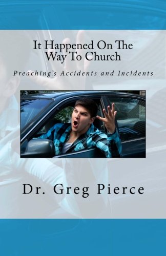 It Happened On The Way To Church: Preaching's Accidents and Incidents