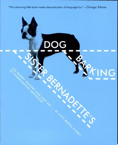 Sister Bernadette's Barking Dog The Quirky History and Lost Art of Diagramming Sentences