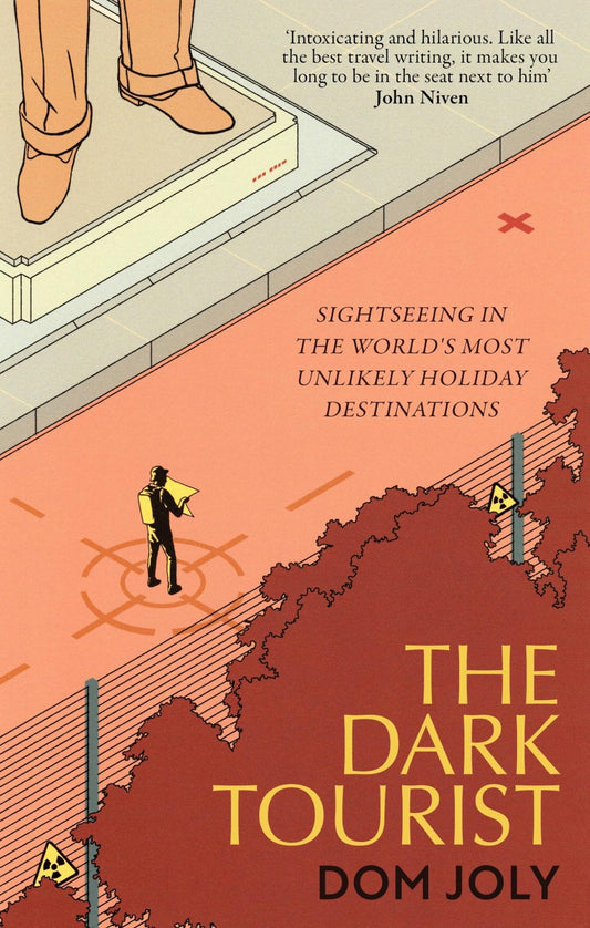 The Dark Tourist: Sightseeing in the world's most unlikely holiday destinations - 2831
