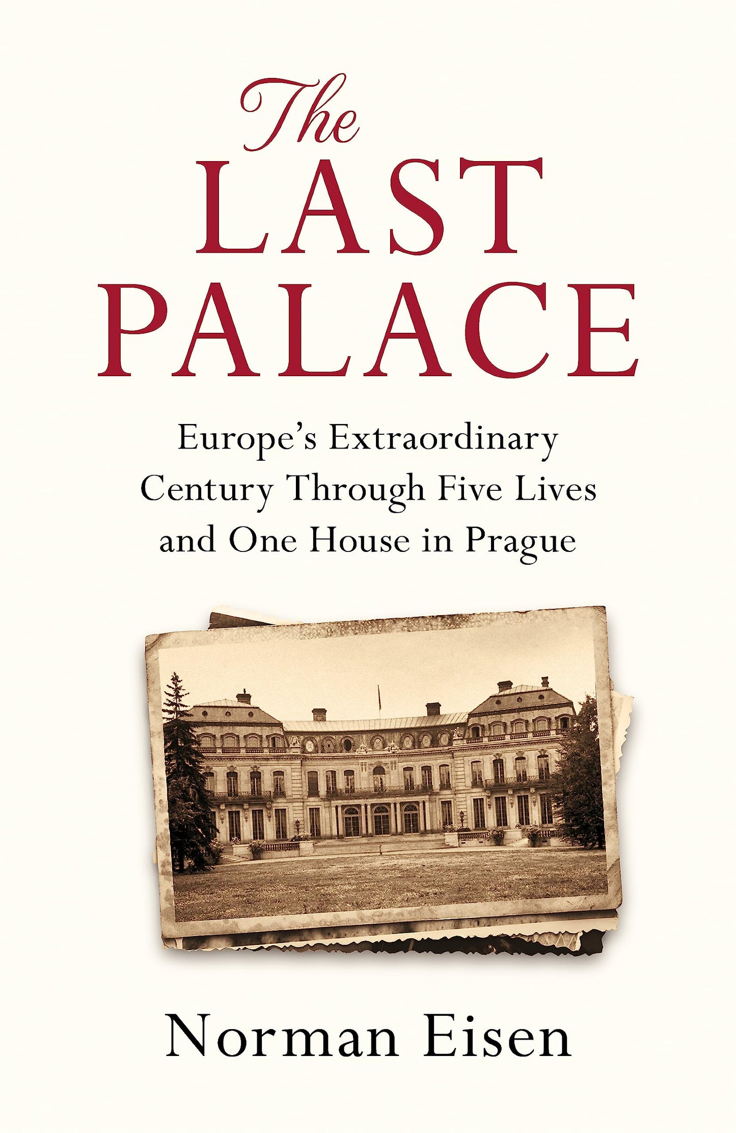 The Last Palace: Europe's Extraordinary Century Through Five Lives and One House in Prague - 8730