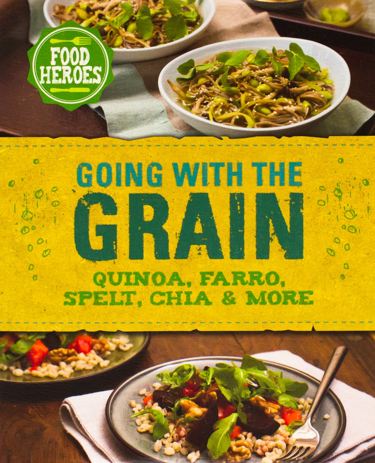 Going With the Grain: Quinoa, Farro, Spelt, Chia & More