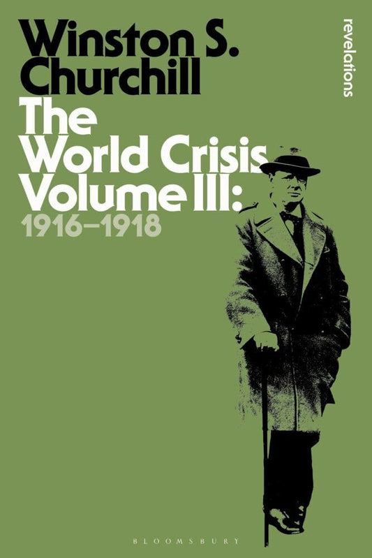 The World Crisis Volume III: 1916-1918 (Bloomsbury Revelations)
