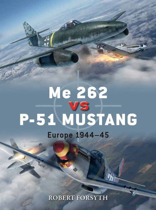 Me 262 vs P-51 Mustang: Europe 1944–45 (Duel, 100)