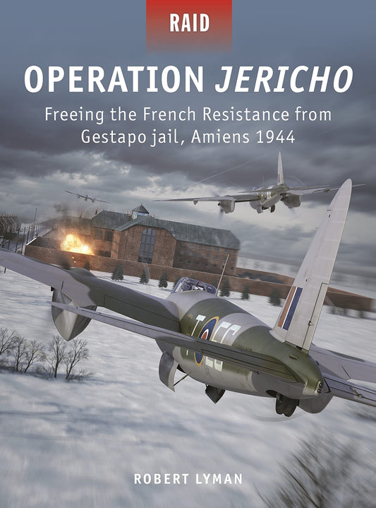 Operation Jericho: Freeing the French Resistance from Gestapo jail, Amiens 1944 (Raid, 57)