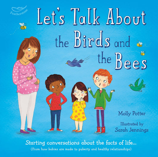Let's Talk About the Birds and the Bees: Starting conversations about the facts of life (From how babies are made to puberty and healthy relationships) - 8730