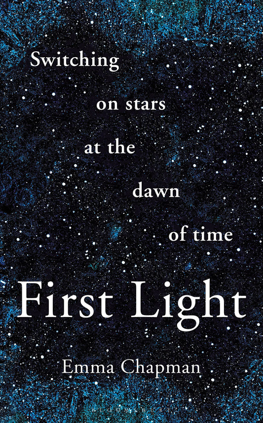 First Light: Switching on Stars at the Dawn of Time, revised edition