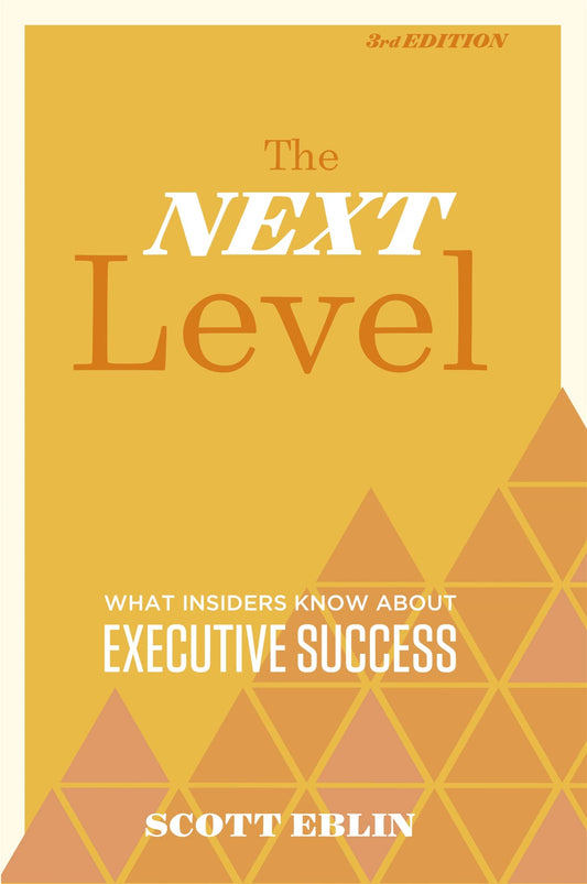 The Next Level, 3rd Edition: What Insiders Know About Executive Success - 804