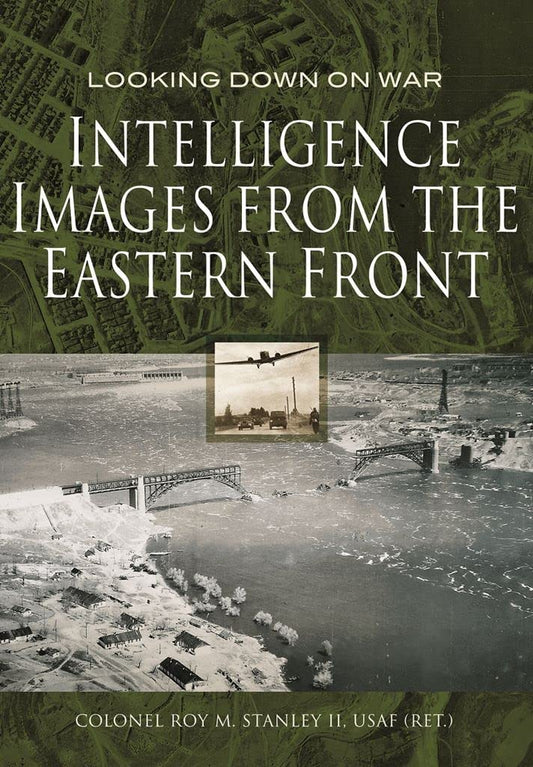 Intelligence Images from the Eastern Front (Looking Down On War)