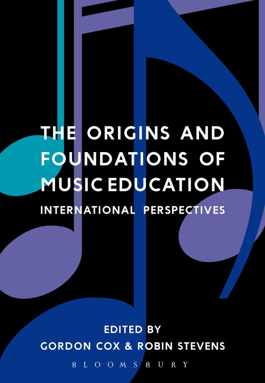 Origins and Foundations of Music Education, The: International Perspectives