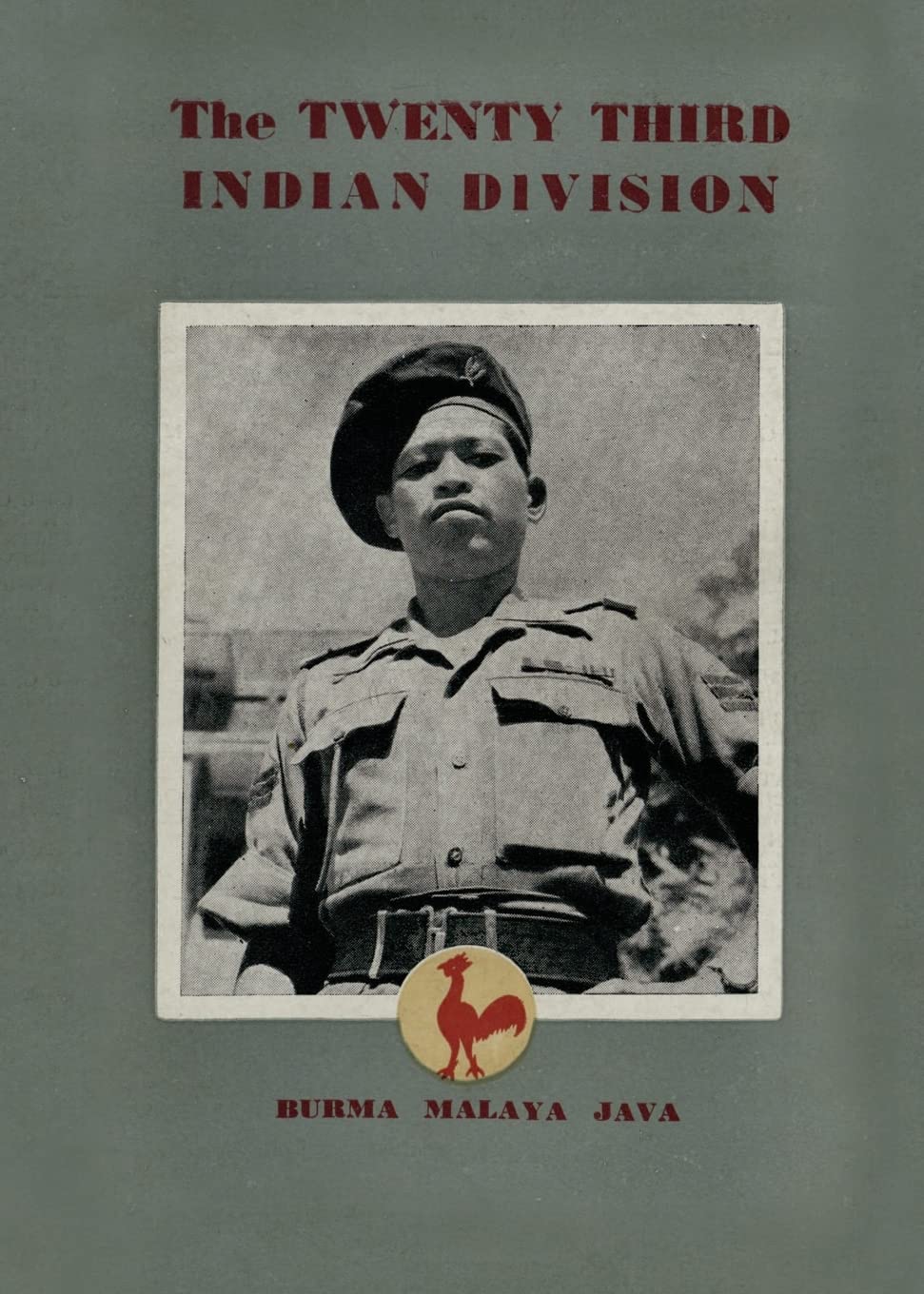The Twenty Third Indian Division: "The Fighting Cock Division"