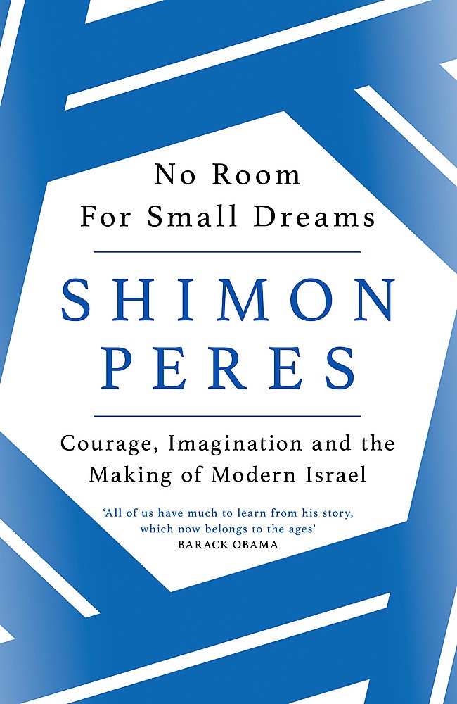 No Room for Small Dreams: Courage, Imagination and the Making of Modern Israel