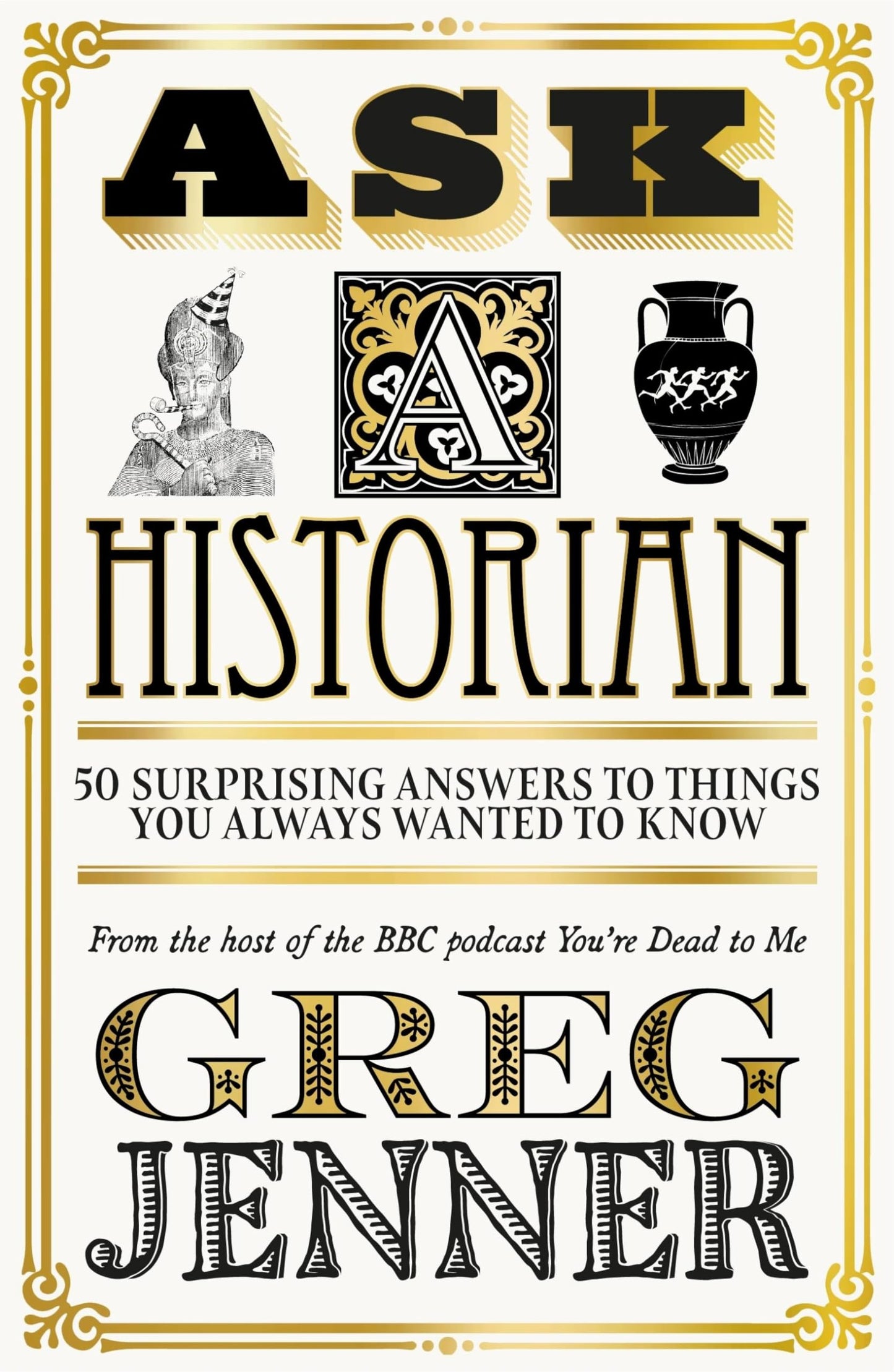 Ask A Historian: 50 Surprising Answers to Things You Always Wanted to Know