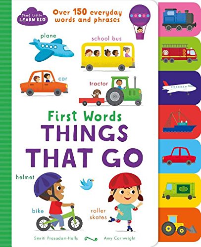 First Words Things That Go: Over 150 Everyday Words and Phrases (Start Little Learn Big)