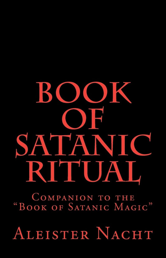 Book of Satanic Ritual: Companion to the "Book of Satanic Magic" - 2579
