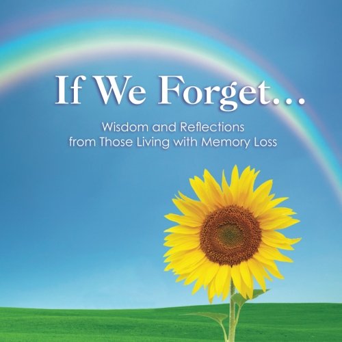 If We Forget...: Wisdom and Reflections from Those Living with Memory Loss - 4127