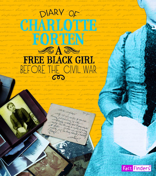 Diary of Charlotte Forten: A Free Black Girl Before the Civil War (First-Person Histories)