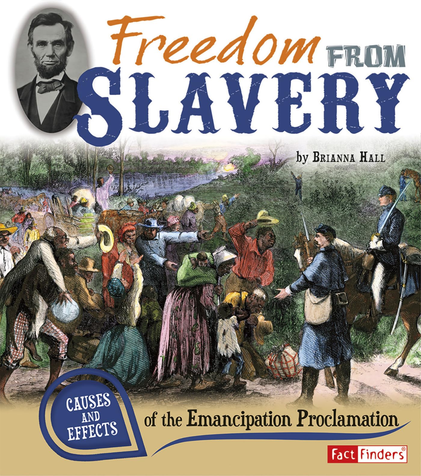 Freedom from Slavery: Causes and Effects of the Emancipation Proclamation (Fact Finders: Cause and Effect)