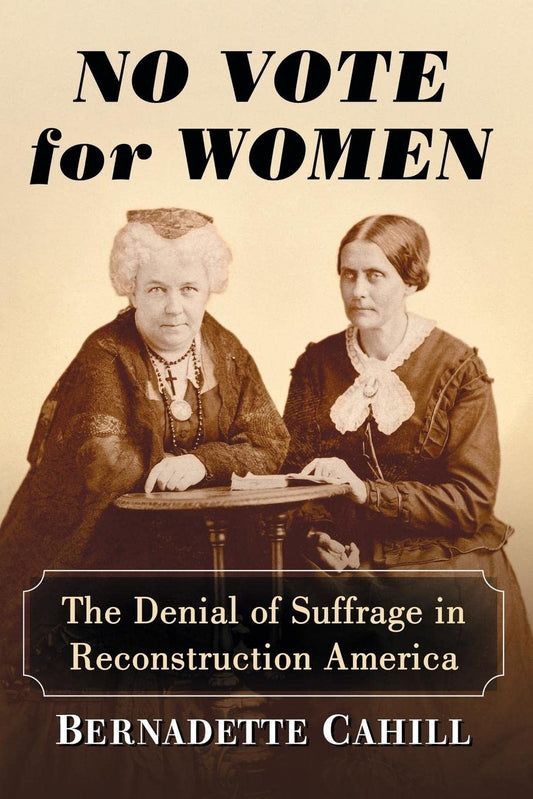 No Vote for Women: The Denial of Suffrage in Reconstruction America - 8196