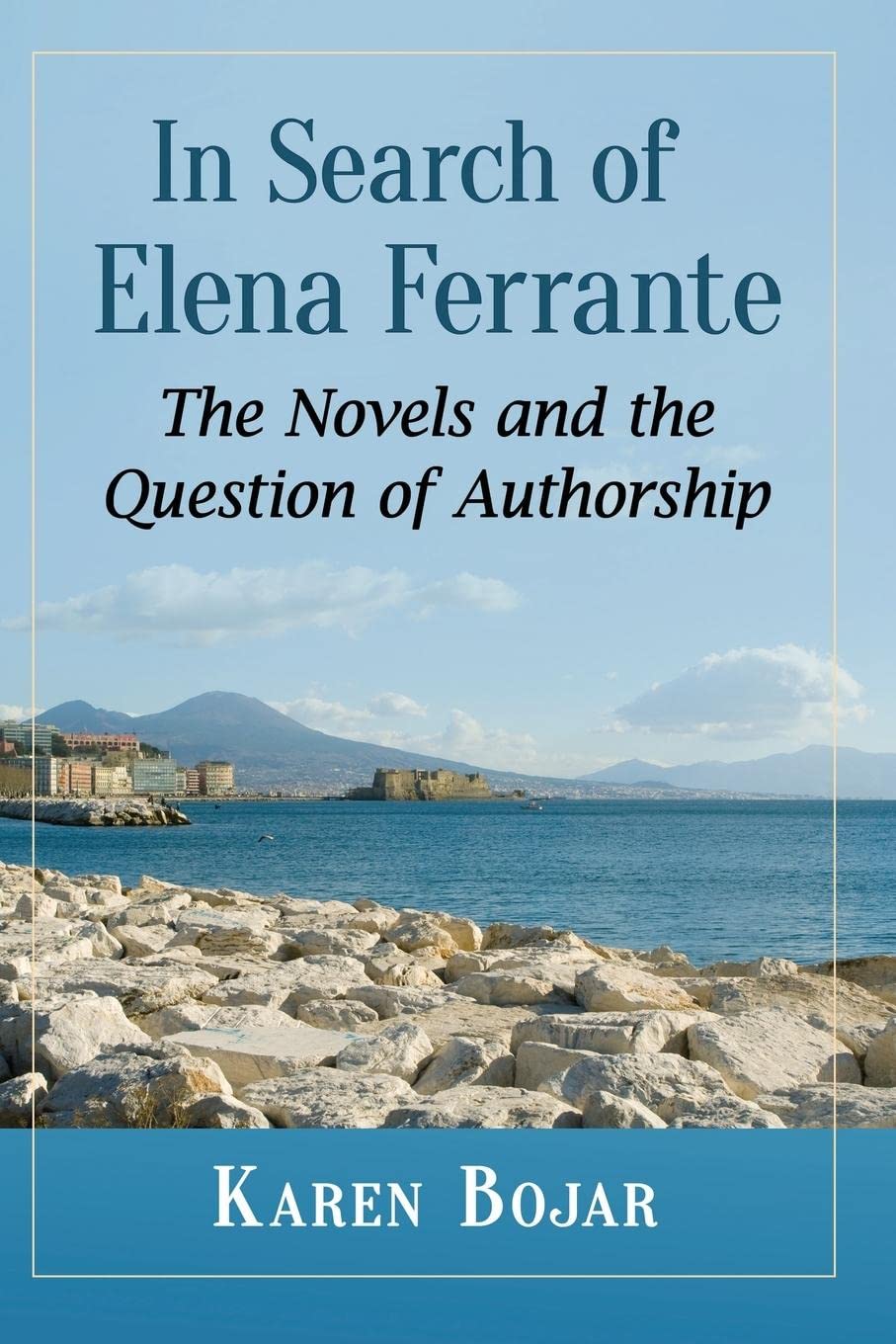 In Search of Elena Ferrante: The Novels and the Question of Authorship