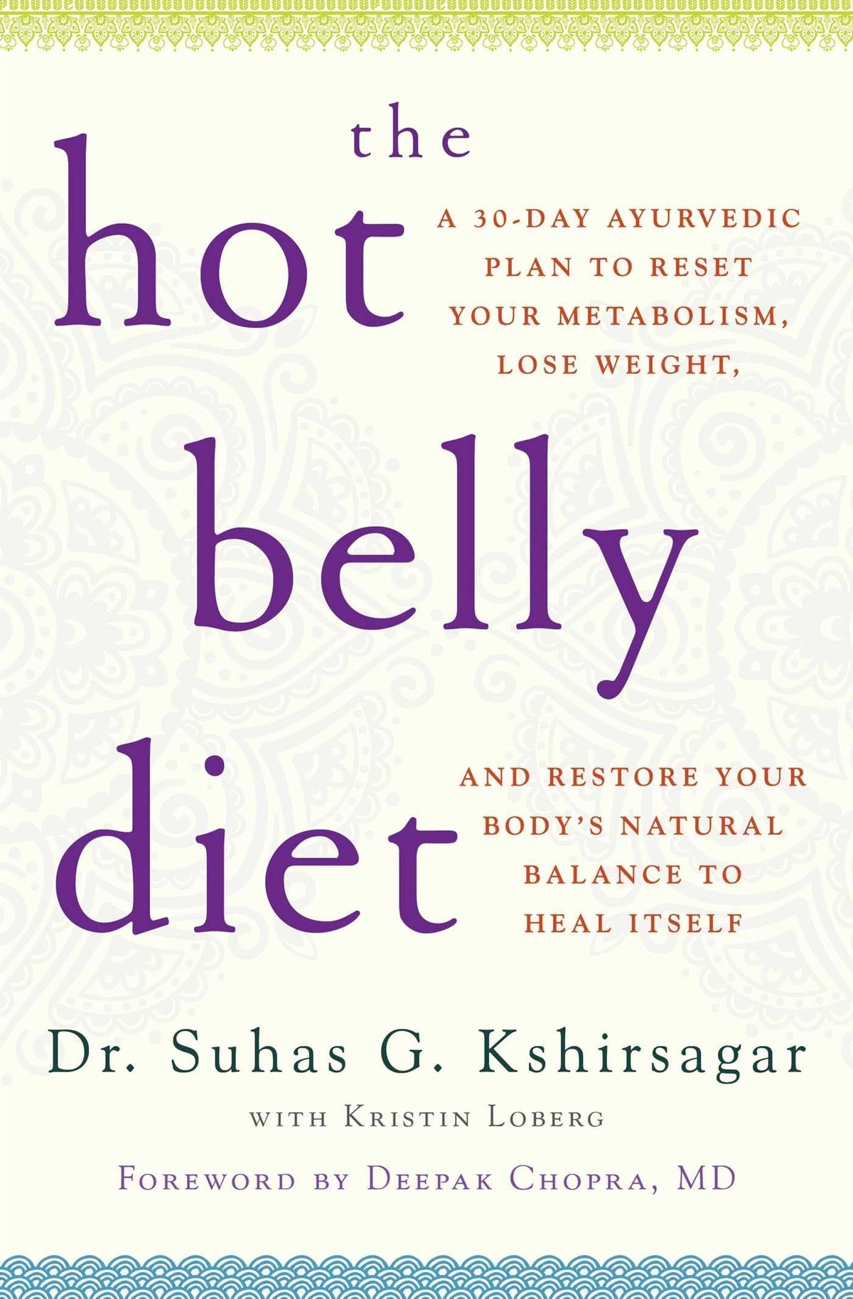 The Hot Belly Diet: A 30-Day Ayurvedic Plan to Reset Your Metabolism, Lose Weight, and Restore Your Body's Natural Balance to Heal Itself (Guide to Healthy Weight Loss, Nutrition)
