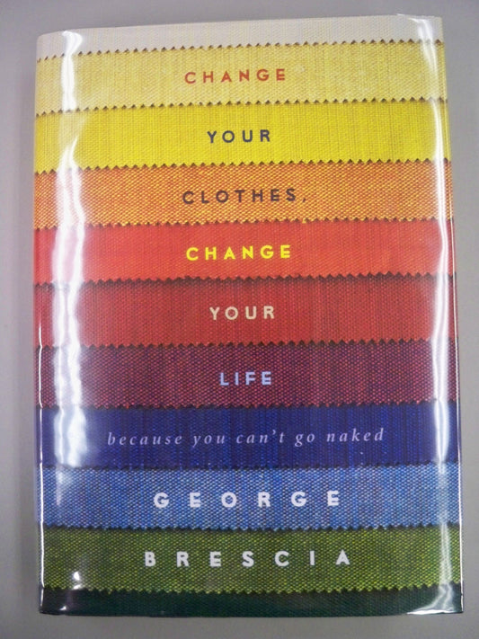 Change Your Clothes, Change Your Life: Because You Can't Go Naked - 6466