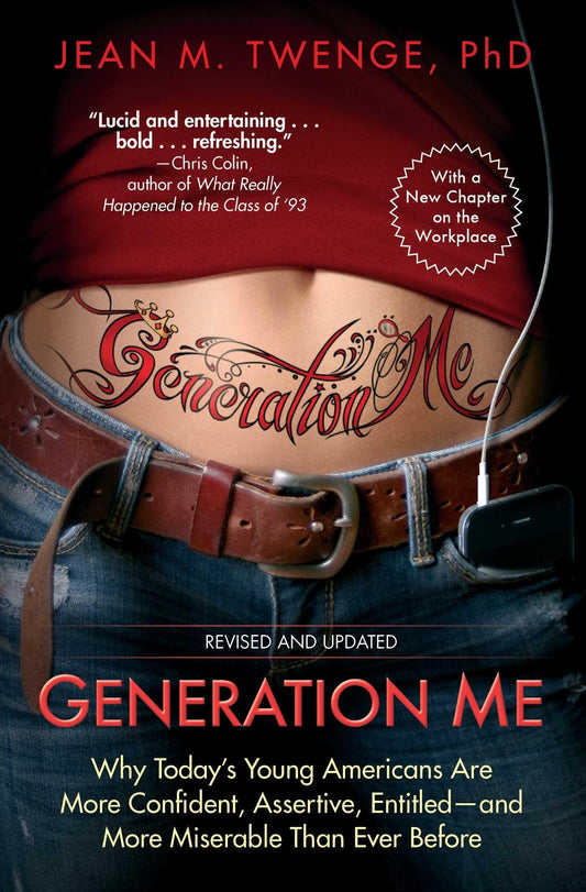 Generation Me - Revised and Updated: Why Today's Young Americans Are More Confident, Assertive, Entitled--and More Miserable Than Ever Before - 7723