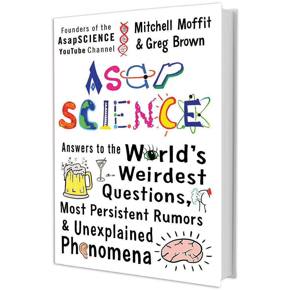 AsapSCIENCE: Answers to the World's Weirdest Questions, Most Persistent Rumors, and Unexplained Phenomena