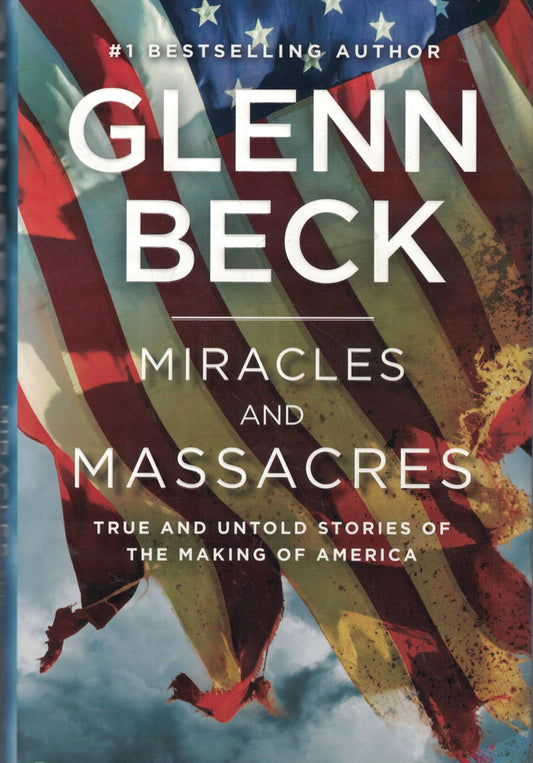 Miracles and Massacres: True and Untold Stories of the Making of America - 563