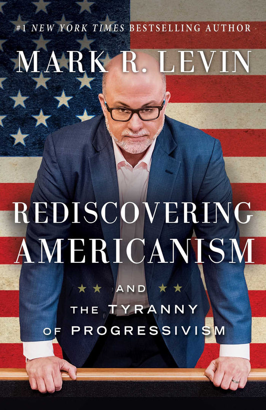 Rediscovering Americanism: And the Tyranny of Progressivism - 625